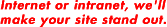 Internet or intranet, we'll make your site stand out.